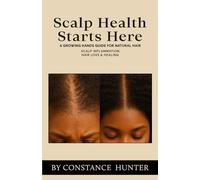 Scalp Health Starts Here: From Root to Tip: a Growing Hands Guide for Natural Hair