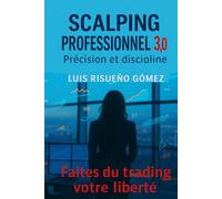 Scalping Professionnel 3.0 : Précision et discipline: Faites du trading votre liberté