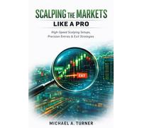 Scalping the Markets Like a Pro: High-Speed Scalping Setups, Precision Entries & Exit Strategies