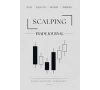 Scalping Trade Journal: Track Your Trades, Analyze Your Performance and Improve Your Scalping Strategy