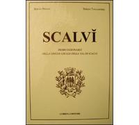 Scalvì. Primo dizionario della lingua locale della Val di Scalve. Oltre ventimila parole, detti, proverbi, modi di dire