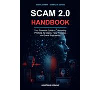 SCAM 2.0 HANDBOOK: Your Essential Guide to Outsmarting Phishing, AI Scams, Fake Websites, and Social Engineering