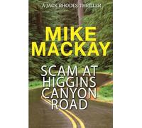 Scam at Higgins Canyon Road: A Jack Rhodes Thriller: Book 4