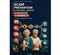 Scam Prevention and Digital Safety Workbook for Seniors: Large-Print Practice Scenarios, Checklists, and Family Action Plans for Recognizing Phone, Text, Email, Online, and AI-Enabled Scams