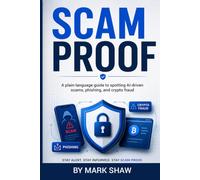 Scam Proof: A plain-language guide to spotting AI-driven scams, phishing, and crypto fraud