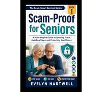 Scam-Proof for Seniors: A Plain-English Guide to Spotting Fraud, Avoiding Traps, and Protecting Your Money