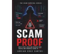 SCAM PROOF: How to Spot, Avoid and Recover from Digital and Financial Scams in 2026