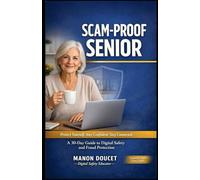 Scam-Proof Senior: A Simple, Step-by-Step Guide to Outsmart Scams, Protect Your Money, and Stay Safe Online