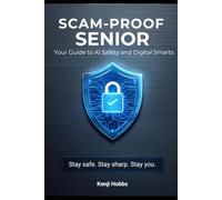Scam-Proof Senior: Your Guide to AI Safety and Digital Smarts