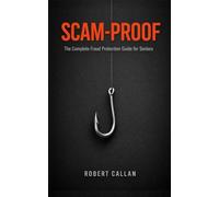 Scam-Proof: The Complete Fraud Protection Guide for Seniors