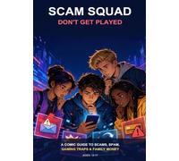 Scam Squad: Don't Get Played: A Comic Guide to Scams, Spam, Gaming Traps, and Family Money