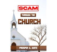 SCAM THROUGH THE CHURCH: Recognizing Spiritual Manipulation and Reclaiming Your Faith