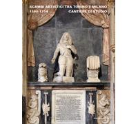 Scambi artistici tra Torino e Milano. 1580-1714. Cantiere di studio - Mora...