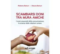 Scambiarsi doni tra mura amiche. I tratti essenziali della comunicazione, la scienza delle relazioni umane