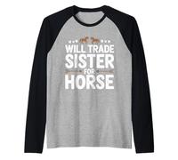 Scambierà sorella per cavallo Divertente sorella fratello cavallo Maglia con Maniche Raglan