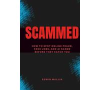 Scammed: How to Spot Online Fraud, Fake Jobs, and AI Scams Before They Catch You