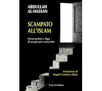 Scampato all'Islam. Persecuzione e fuga di un giovane convertito