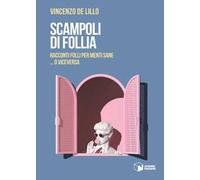 Scampoli di follia. Racconti folli per menti sane… o viceversa