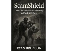 ScamShield: One Marine vs. the $47 Million Scam Empire: How I Lost Everything, Refused to Die, and Built America’s Deadliest Anti-Scam Army