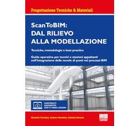 Scan ToBIM: dal rilievo alla modellazione. Tecniche, metodologie e best practice. Guida operativa per tecnici e stazioni appaltanti nell'integrazione delle nuvole di punti nei processi BIM