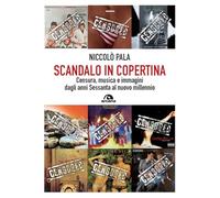 SCANDALO IN COPERTINA. CENSURA, MUSICA E IMMAGINI DAGLI ANNI SESSANTA AL NUOVO M