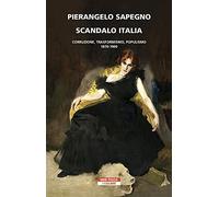 Scandalo Italia. Corruzione, trasformismo, populismo:1870-1900