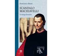 Scandalo Machiavelli. Un intrigo fiorentino