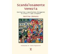 Scandalosamente Venezia. Overtourism e speculazione oltraggiano la città e i suoi cittadini
