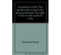 scandalous risks The garden the serpent the great pollutant the light of the world author's note