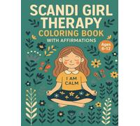 Scandi Girl Therapy: A Self-Love & Calm Coloring Book for Girls Ages 6-12: A beautiful journey of calm, confidence and self-love through ... coloring scenes and empowering affirmations.