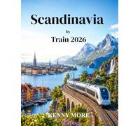 Scandinavia by Train 2026: A First-Timer’s Rail Guide to Nordic Cities, Scenic Fjords, Arctic Routes, and Ferry Crossings
