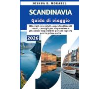 SCANDINAVIA Guida di viaggio 2026: Itinerari essenziali, approfondimenti locali, consigli per risparmiare e attrazioni imperdibili per chi esplora per la prima volta