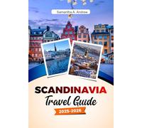 SCANDINAVIA Travel Guide 2025-2026: Explore Majestic Fjords, Vibrant Cities, Viking History, Natural Wonders in Oslo, Stockholm, Copenhagen and Beyond