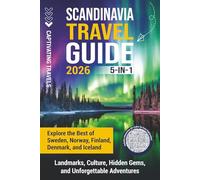 Scandinavia Travel Guide 5-in-1: Explore the Best of Sweden, Norway, Finland, Denmark, and Iceland-Landmarks, Culture, Hidden Gems, and Unforgettable Adventures
