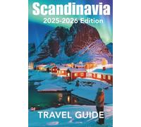 Scandinavia Travel Guide: Be Journey Ready: Planning Your Norway, Sweden, Denmark, Finland and Iceland Visit, Top Places to Stay, Attractions, and Expert Tips