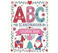 Scandinavian ABC Coloring Book: A Beautiful All-Ages Journey Through Scandinavian Traditions, Folk Art, and Hygge Patterns