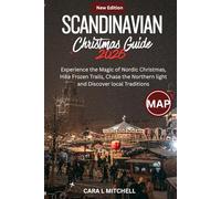 SCANDINAVIAN CHRISTMAS GUIDE: Experience the Magic of Nordic Christmas, Hike Frozen Trails, Chase the Northern Lights, and Discover Local Traditions