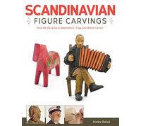 Scandinavian Figure Carving: From the Viking Era to Doderhultam, Trygg, and Modern Carvers: From Viking Times to Doderhultam, Trygg, and Modern Carvers