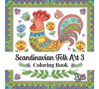 Scandinavian Folk Art 3 Coloring Book: 35 Whimsical Nordic Designs to Relax and Unwind