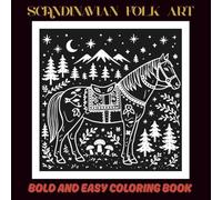 Scandinavian Folk Art: Bold & Easy Coloring Book Inspired by Nordic Nature, Folklore & Traditions | 60 Relaxing Designs for Calm, Mindfulness, Creativity and Stress Relief | 30 White & 30 Black Pages
