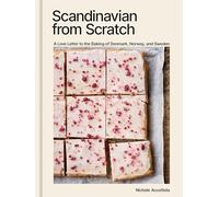 Scandinavian from Scratch: A Love Letter to the Baking of Denmark, Norway, and