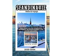 Scandinavie Guide de voyage 2025-2026: Visitez Smart avec des connaissances privilégiées, des incontournables et des activités saisonnières