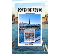 Scandinavie Guide de voyage 2025-2026: Visitez Smart avec des connaissances privilégiées, des incontournables et des activités saisonnières