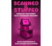 Scanned and Stuffed: Taken by the Horny Self-Checkout Machine: A Sentient Object Romance