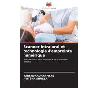 Scanner intra-oral et technologie d'empreinte numérique: Une révolution dans le domaine de la prothèse dentaire