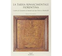 Scantamburlo,Barbara - La tarsia rinascimentale fiorentina. L'opera di Giovanni