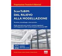 ScanToBIM: dal rilievo alla modellazione. Tecniche, metodologie e best practice. Guida operativa per tecnici e stazioni appaltanti nell'integrazione delle nuvole di punti nei processi BIM