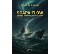 Scapa Flow. Scacco matto alla Royal Navy!