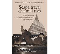 Scapa travaj che mi i rivo. Detti e proverbi della civiltà contadina piemontese