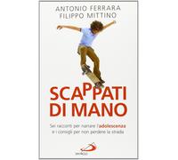Scappati di mano. Sei racconti per narrare l'adolescenza e i consigli per non pe